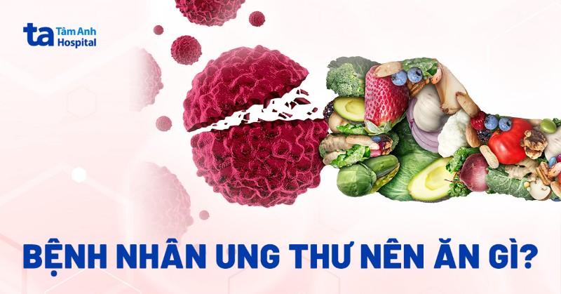 bệnh nhân ung thư nên ăn gì