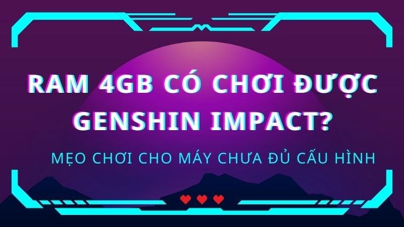 Ram 4Gb có chơi được Genshin Impact?