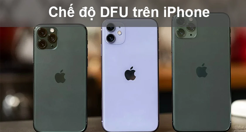 Chế độ DFU là gì, cách đưa iPhone về DFU