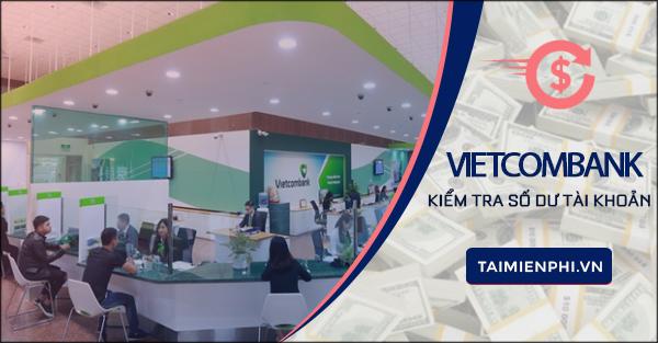 Kiểm tra số dư tài khoản Vietcombank qua máy tính và điện thoại