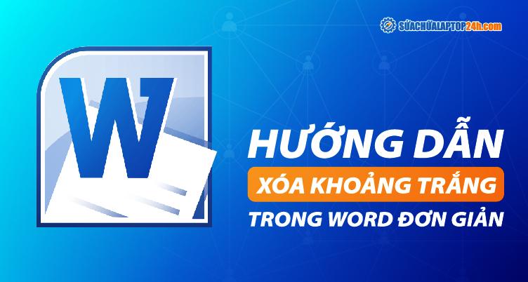 Cách để xóa khoảng trắng thừa trong Word nhanh