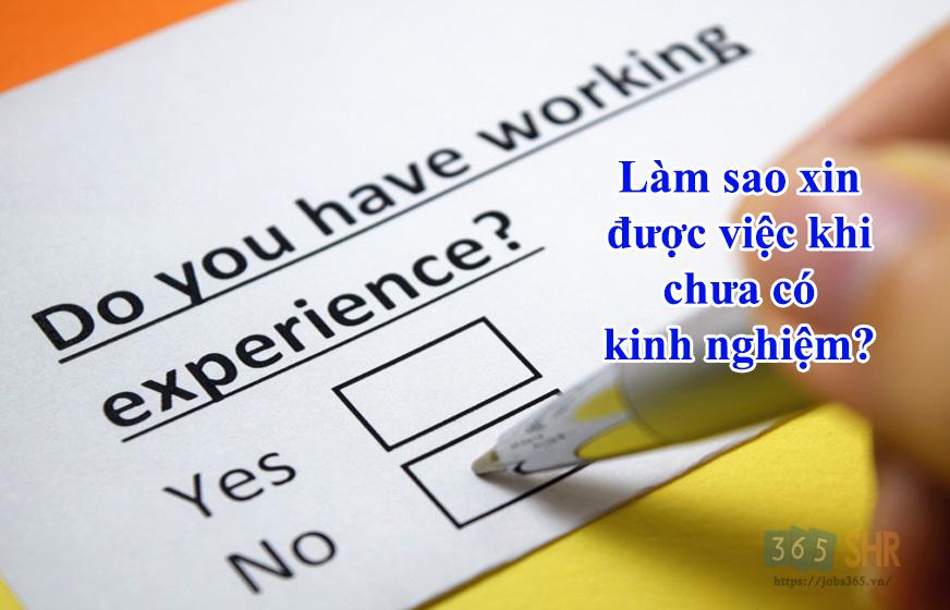 Không có kinh nghiệm làm sao xin việc?