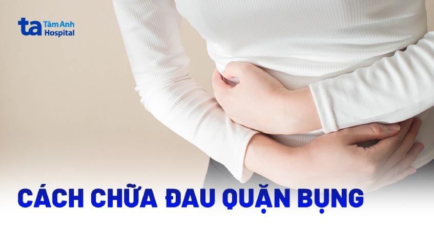 6 cách chữa đau quặn bụng hiệu quả, giúp giảm đau nhanh chóng