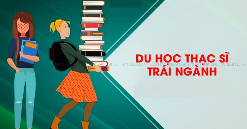 Du Học Thạc Sĩ Trái Ngành: Điều Kiện, Chi Phí, Học Bổng