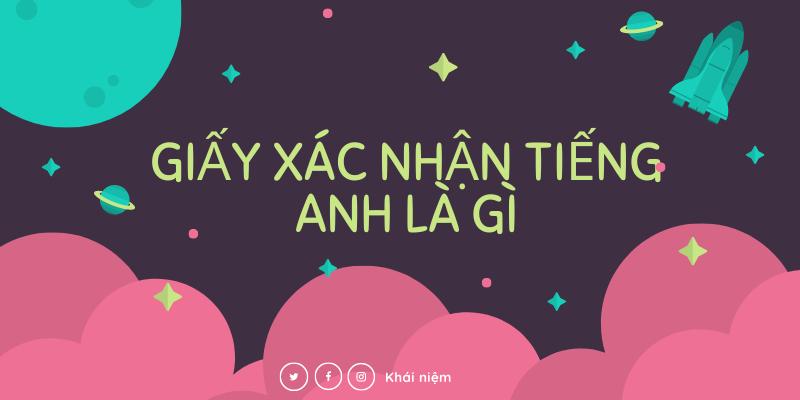 Giấy Xác Nhận trong Tiếng Anh là gì: Định Nghĩa, Ví Dụ Anh Việt