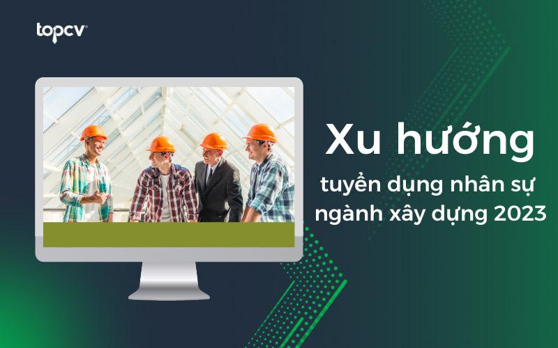 Review toàn bộ các vị trí HOT và mức lương ngành xây dựng