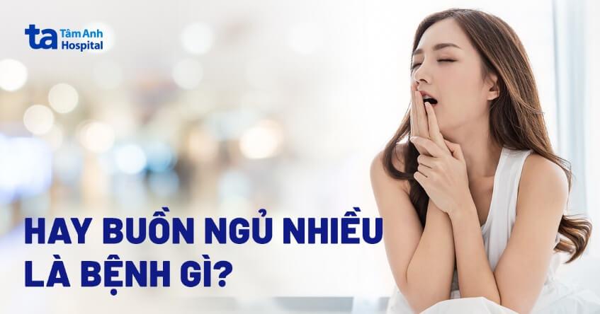 Hay buồn ngủ nhiều là bệnh gì? Nguyên nhân, dấu hiệu và chẩn đoán