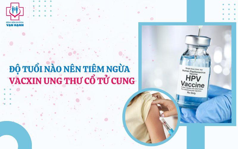 Tiêm ngừa ung thư cổ tử cung (vacxin HPV) độ tuổi nào nên tiêm? - Bệnh viện Đa khoa Vạn Hạnh