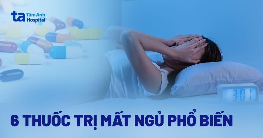 6 loại thuốc trị mất ngủ phổ biến, cải thiện giấc ngủ đáng kể