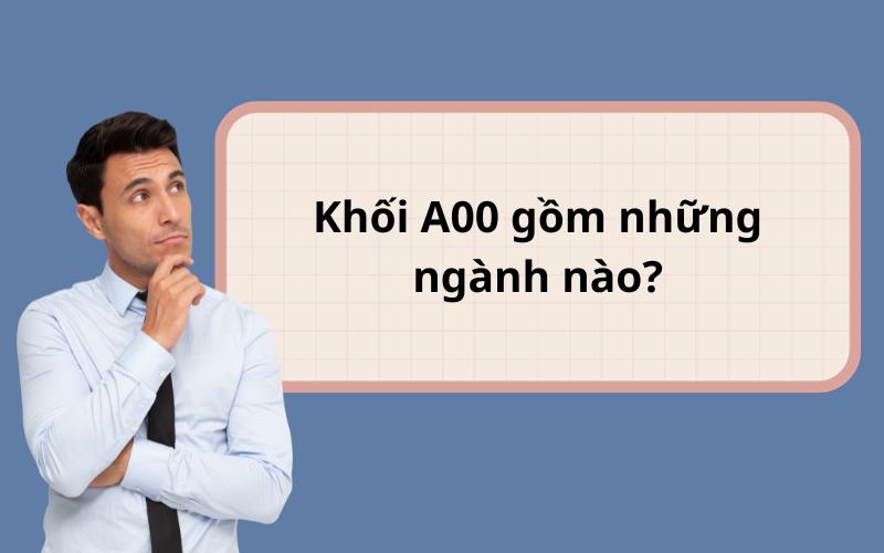 Khối A00 gồm những môn nào? Top các ngành HOT khối A00