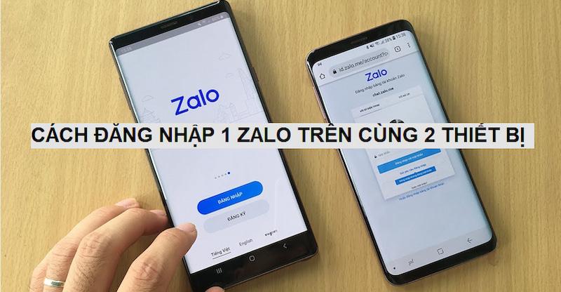 Hướng dẫn cách đăng nhập 1 zalo trên cùng 2 điện thoại, máy tính