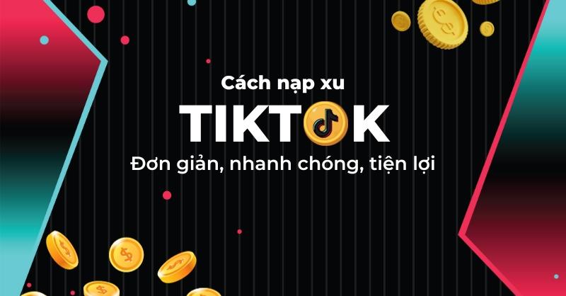 Hướng dẫn cách nạp xu TikTok đơn giản