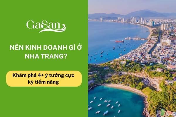 Nên kinh doanh gì ở Nha Trang? Khám phá 4 ý tưởng cực kỳ tiềm năng