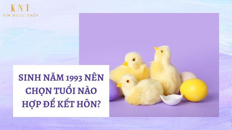 SINH NĂM 1993 NÊN CHỌN TUỔI NÀO HỢP ĐỂ KẾT HÔN?