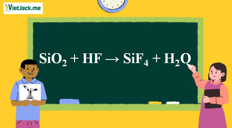 SiO2 + HF → SiF4 + H2O | SiO2 ra SiF4
