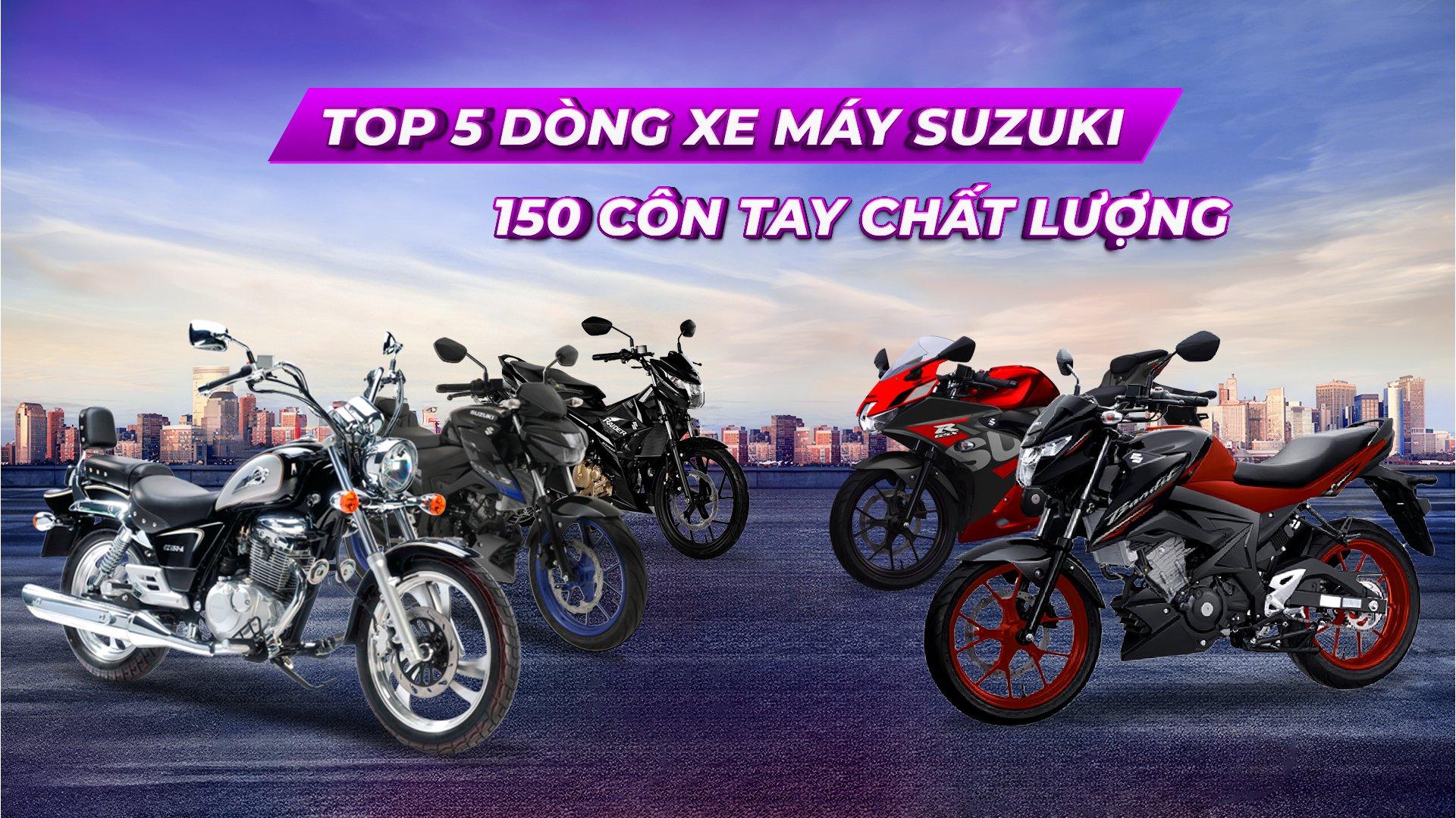 TOP 5 DÒNG XE MÁY SUZUKI 150 CÔN TAY CHẤT LƯỢNG