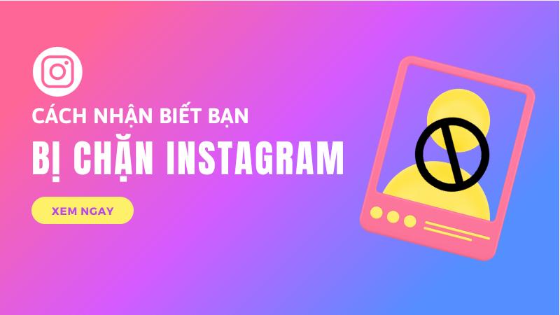 Cách nhận biết bạn bị chặn trên Instagram dễ dàng