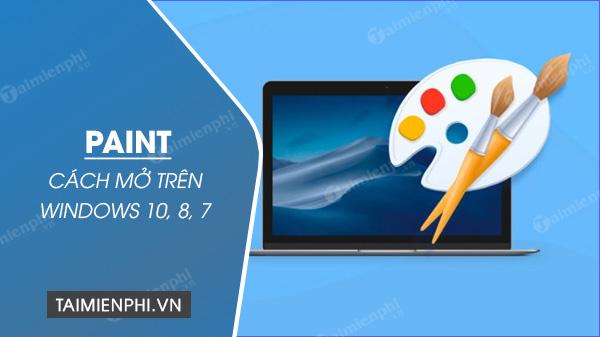 Khám phá cách mở Paint trên Windows 10, 8, 7 - Sáng tạo từ công cụ sơn