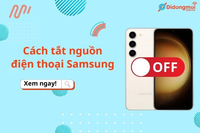 Top 6 cách tắt nguồn Samsung siêu đơn giản chỉ trong 30 giây