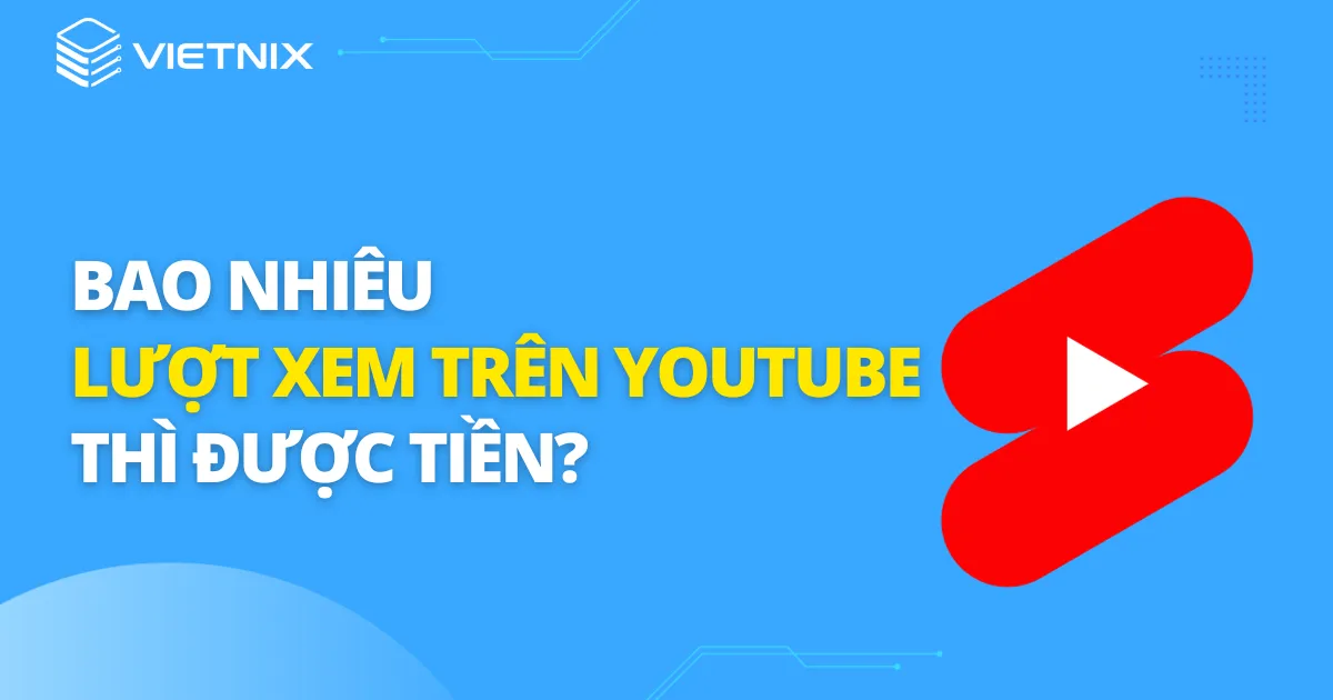 Sự thật 1000 view Youtube được bao nhiêu tiền ở Việt Nam?