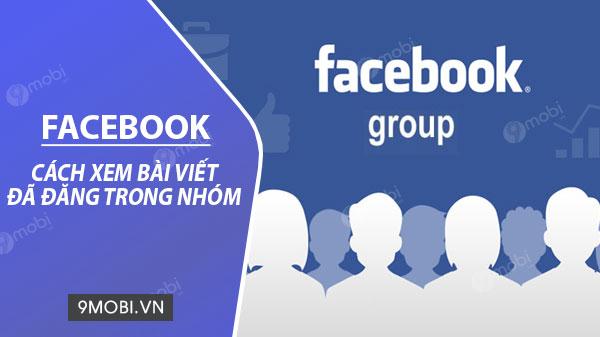 cach xem lai bai viet da dang trong nhom facebook