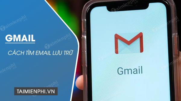 Cách tìm kiếm email đã lưu trữ trong Gmail