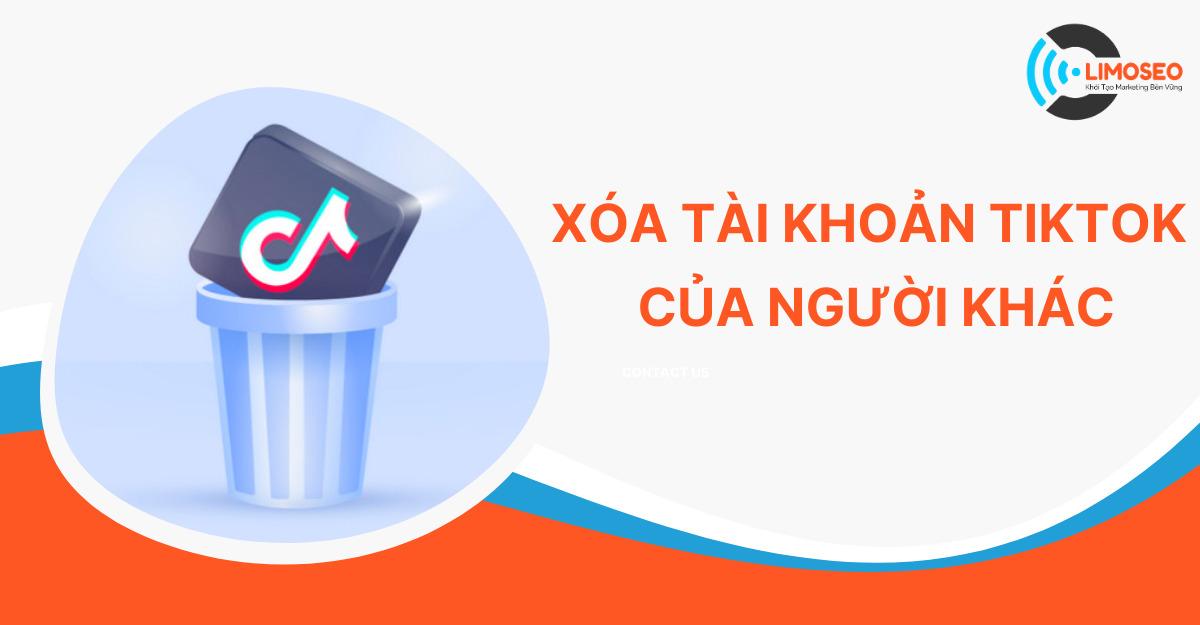 Cách xóa tài khoản TikTok của người khác vĩnh viễn – Limoseo