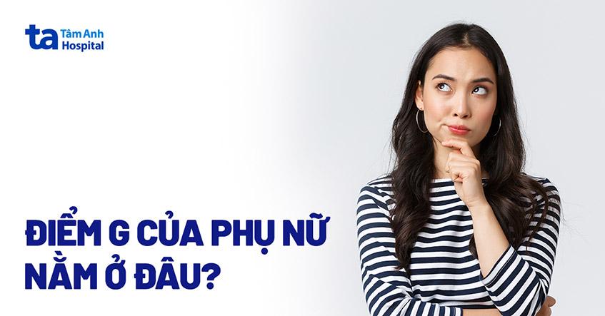 Điểm G của phụ nữ nằm ở đâu? Hướng dẫn cách xác định vị trí chính xác