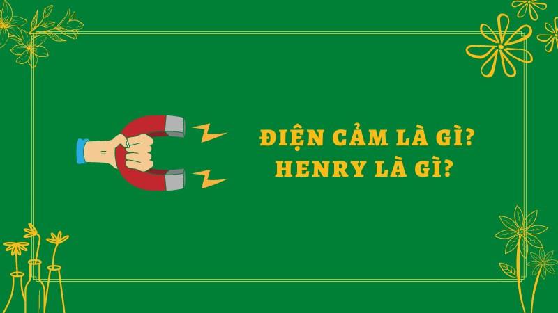 Điện cảm là gì? Henry là gì? 1H bằng bao nhiêu mH, kH, Wb/A?