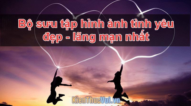 Bộ sưu tập hình ảnh tình yêu đẹp lãng mạn nhất