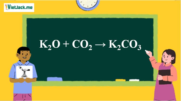 K2O + CO2 → K2CO3 l K2O ra K2CO3