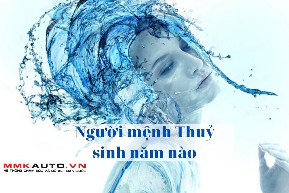 Người mệnh Thuỷ sinh năm nào