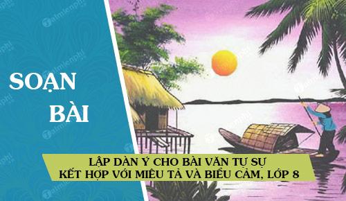 Tạo dàn ý cho bài văn tự sự, đậm chất miêu tả và biểu cảm.