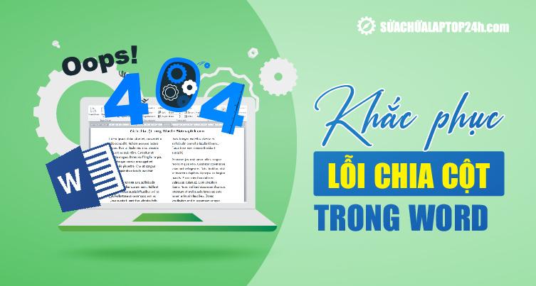 Cách sửa lỗi chia cột trong Word | Lệch cột, mất chữ, không gõ được