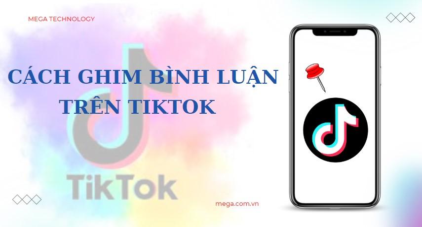 Hướng dẫn cách ghim bình luận trên TikTok nhanh chóng