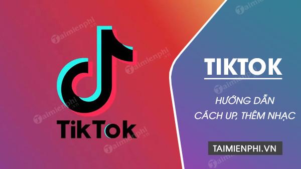 Cách thêm nhạc vào TikTok trên điện thoại