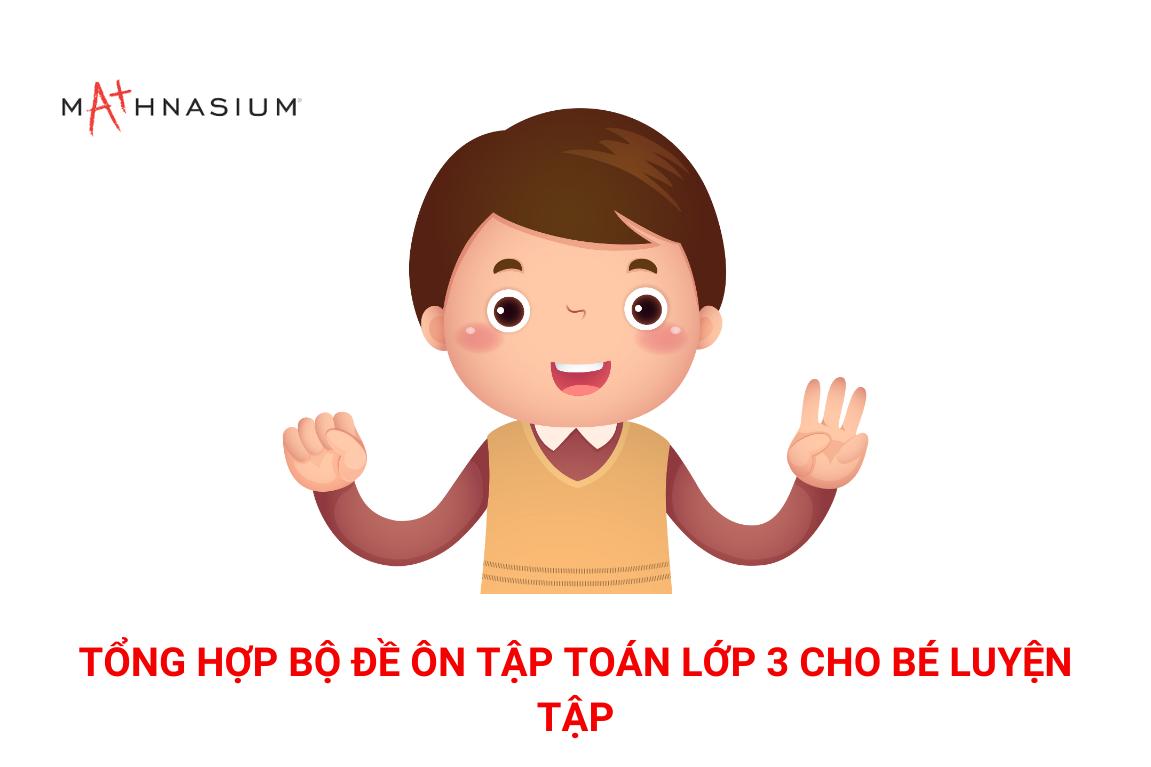 Tổng hợp bộ đề ôn tập toán lớp 3