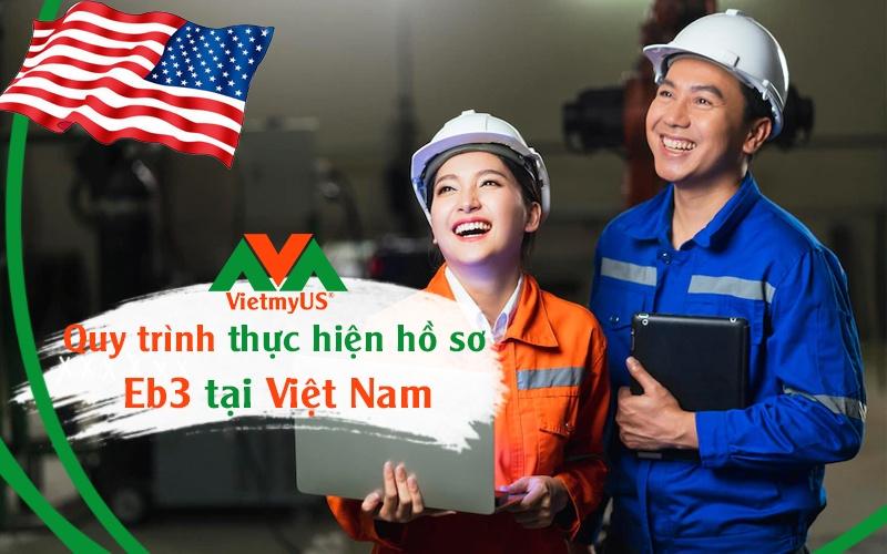 Quy trình thực hiện hồ sơ EB3 tại Việt Nam