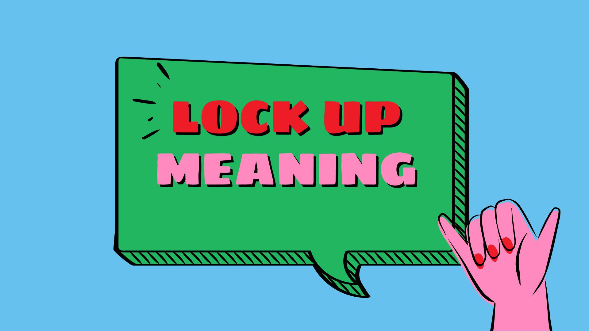 Lock Up là gì và cấu trúc cụm từ Lock Up trong câu Tiếng Anh