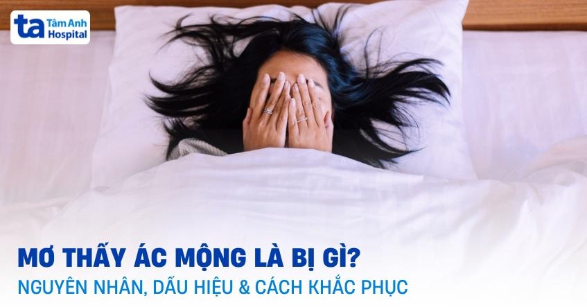 Mơ thấy ác mộng là gì? Nguyên nhân gặp phải, dấu hiệu và chẩn đoán