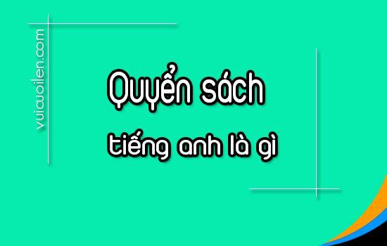 Quyển sách tiếng anh là gì