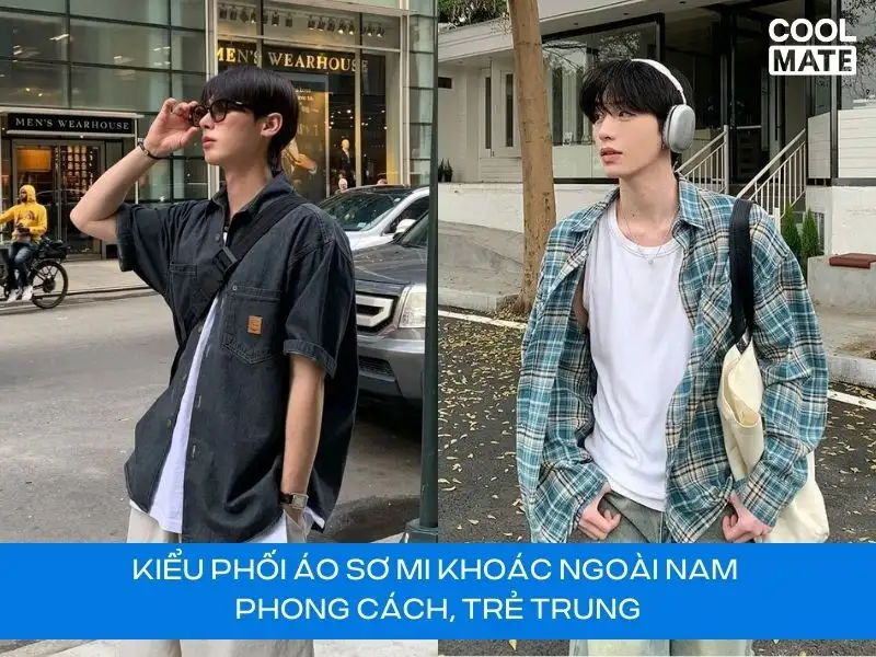 15 Kiểu Phối Áo Sơ Mi Khoác Ngoài Nam Phong Cách, Trẻ Trung