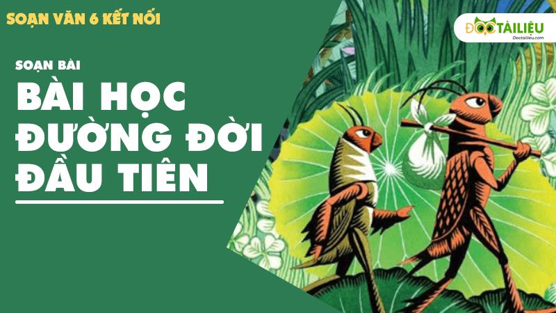 Soan Bai hoc duong doi dau tien [ Soan van 6 Ket noi ]