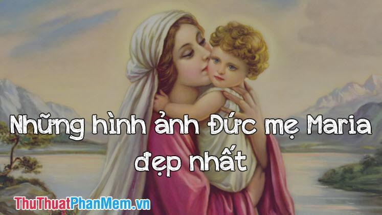 Những hình ảnh Đức mẹ Maria đẹp nhất