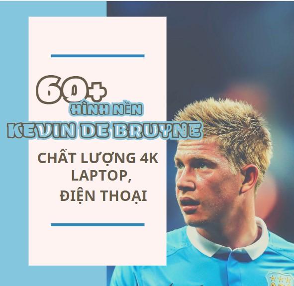 60+ Hình nền Kevin De Bruyne cực nét cho máy tính, điện thoại