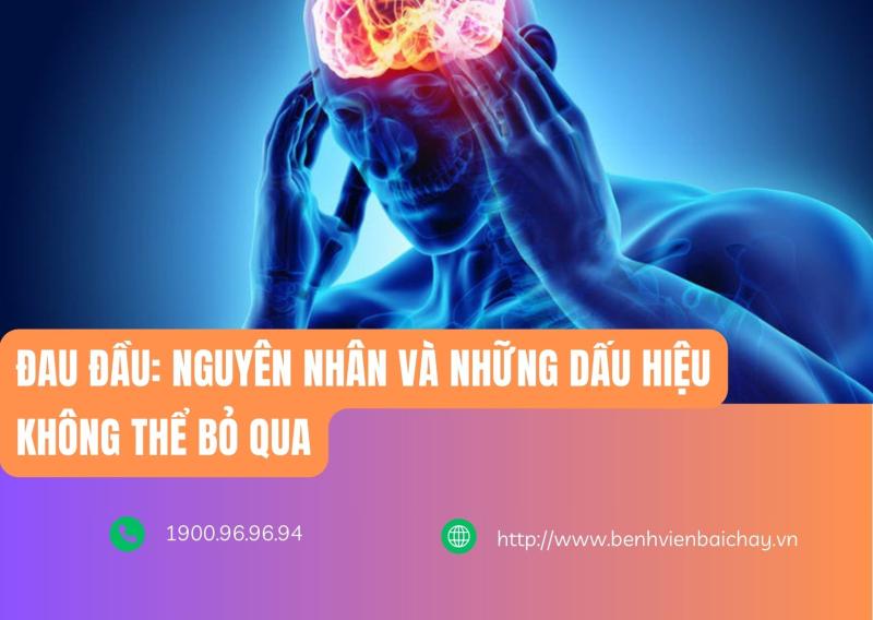 Đau đầu: Nguyên nhân và những dấu hiệu không thể bỏ qua - Bệnh viện Bãi Cháy